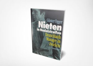 Günter Ogger: Nieten in Nadelstreifen: Deutschlands Manager im Zwielicht