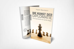 Frank Naumann: Die Kunst der Diplomatie: Zwanzig Gesetze für sanfte Sieger