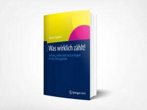 Gudrun Happich: Was wirklich zählt!: Leistung, Leidenschaft und Leichtigkeit für Top-Führungskräfte