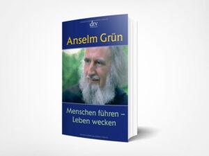 Grün, Anselm: Menschen führen – Leben wecken: Anregungen aus der Regel Benedikts von Nursia