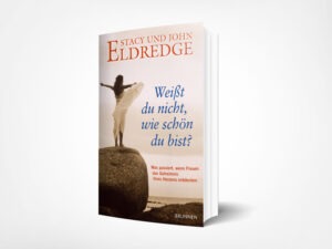 Stacy und John Eldredge: Weisst du nicht, wie schön du bist? Was passiert, wenn Frauen das Geheimnis ihres Herzens entdecken
