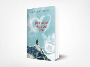Stacy und John Eldredge: Das wilde Herz der Ehe: Warum aus beinahe jeder Liebesgeschichte ein Kampf wird. Und was Sie gemeinsam tun können, um diesen Kampf zu gewinnen
