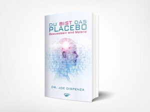 Dr. Joe Dispenza: Du bist das Placebo – Bewusstsein wird Materie