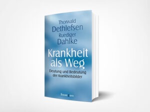 Thorwald Dethlefsen: Krankheit als Weg: Deutung und Bedeutung der Krankheitsbilder