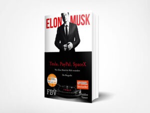 Elon Musk; Ashlee Vance: Elon Musk: Wie Elon Musk die Welt verändert – Die Biografie