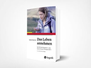 Wengenroth, Matthias: Das Leben annehmen: So hilft die Akzeptanz- und Commitment-Therapie (ACT)