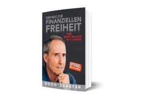 Bodo Schäfer: Der Weg zur finanziellen Freiheit – Bodo Schäfer – Ihre erste Million in 7 Jahren